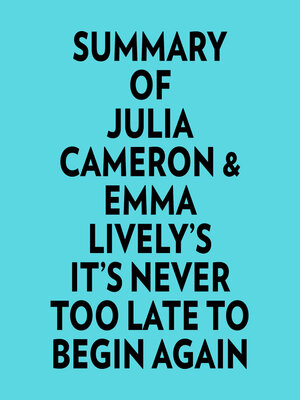 cover image of Summary of Julia Cameron & Emma Lively's It's Never Too Late to Begin Again